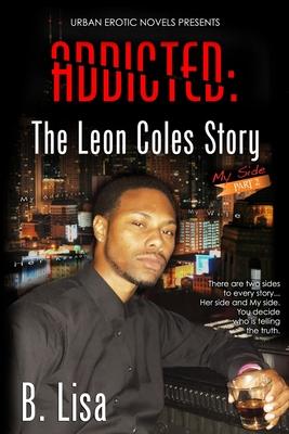 Addicted: The Leon Coles Story - My Side - Part 2