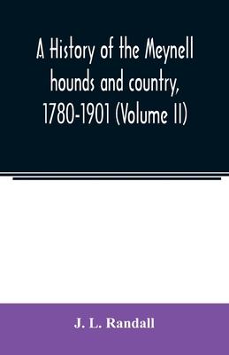 A history of the Meynell hounds and country, 1780-1901 (Volume II)