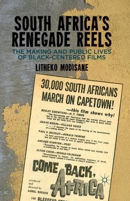 South Africa’’s Renegade Reels: The Making and Public Lives of Black-Centered Films