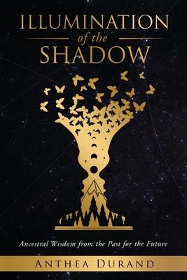 Illumination of the Shadow: Ancestral Wisdom from the past for the future