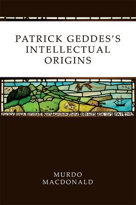 Patrick Geddes’’s Intellectual Origins