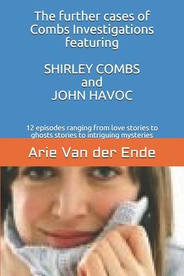 The further cases of Combs Investigations featuring SHIRLEY COMBS and JOHN HAVOC: 12 episodes ranging from love stories to ghosts stories to intriguin