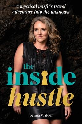 The Inside Hustle: A Mystical Misfit’’s Travel Adventure Into The Unknown
