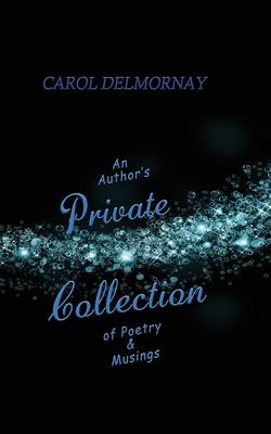An Author’’s Private Collection of Poetry & Musings