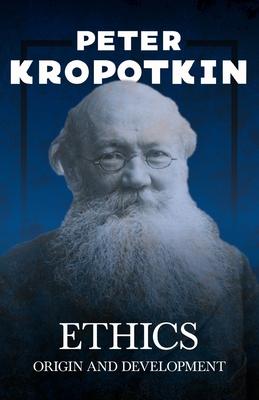 Ethics - Origin and Development: With an Excerpt from Comrade Kropotkin by Victor Robinson