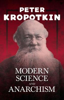 Modern Science and Anarchism: With an Excerpt from Comrade Kropotkin by Victor Robinson