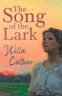 The Song of the Lark: With an Excerpt from Willa Cather - Written for the Borzoi, 1920 By H. L. Mencken