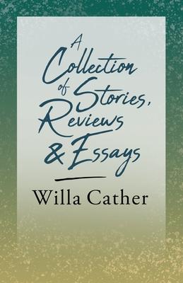 A Collection of Stories, Reviews and Essays: With an Excerpt from Willa Cather - Written for the Borzoi, 1920 By H. L. Mencken