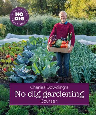 Charles Dowding’’s No Dig Gardening, Course 1