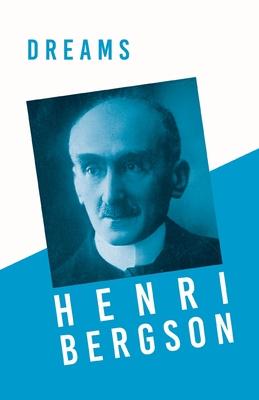 Dreams: Translated, With an Introduction by Edwin E. Slosson - With a Chapter from Bergson and his Philosophy by J. Alexander