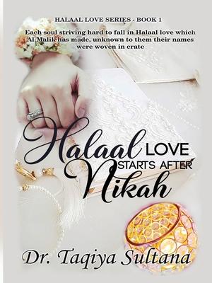 Halaal Love Starts After Nikah: Each soul striving hard to fall in Halaal love which Al-Malik has made, unknown to them their names were woven in crat