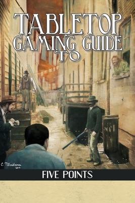 Tabletop Gaming Guide to Five Points: A 19th Century Delve into America’’s First Slum