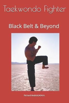 Taekwondo Fighter: Black Belt & Beyond by Grand Master Richard Hedrick