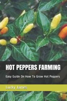 Hot Peppers Farming: Easy Guide On How To Grow Hot Peppers