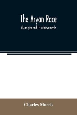 The Aryan race; its origins and its achievements