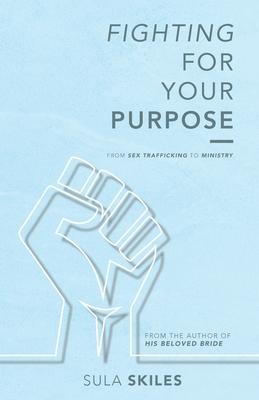 Fighting For Your Purpose: From Sex Trafficking to Ministry