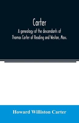 Carter, a genealogy of the descendants of Thomas Carter of Reading and Weston, Mass., and of Hebron and Warren, Ct. Also some account of the descendan