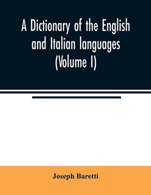 A dictionary of the English and Italian languages (Volume I)