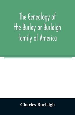 The genealogy of the Burley or Burleigh family of America