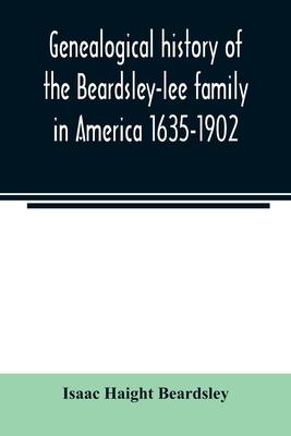 Genealogical history of the Beardsley-lee family in America 1635-1902