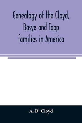 Genealogy of the Cloyd, Basye and Tapp families in America; with brief sketches referring to the families of Ingels, Jones, Marshall and Smith