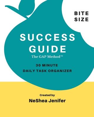 Bite Size Success Guide: 30 Minute Daily Task Organizer