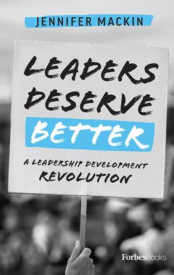 Leaders Deserve Better: A Leadership Development Revolution