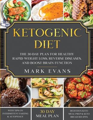 Ketogenic Diet: The 30-Day Plan for Healthy Rapid Weight loss, Reverse Diseases, and Boost Brain Function (Keto, Intermittent Fasting,