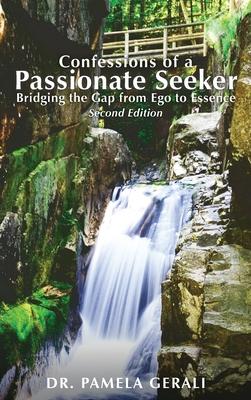Confessions of A Passionate Seeker: Bridging the Gap from Ego to Essence