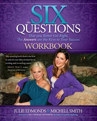 The Six Questions Workbook: That You Better Get Right, the Answers Are the Keys to Your Success