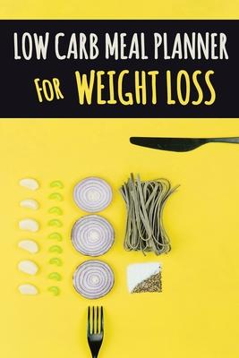 Low Carb Meal Planner for Weight Loss: A Daily Food Journal to Help You Become Your BEST Self Low Carb Daily Food Journal for Weight Loss With Motivat