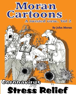 Moran Cartoons, A Twisted View Vol.2: Coronavirus Stress Relief