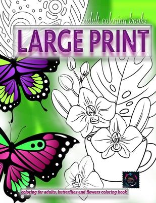 Adult coloring books LARGE print, Coloring for adults, Butterflies and flowers coloring book: Large print adult coloring books