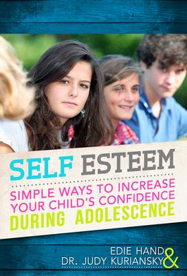 Self Esteem: Simple Ways to Increase Your Child’’s Confidence During Adolescence