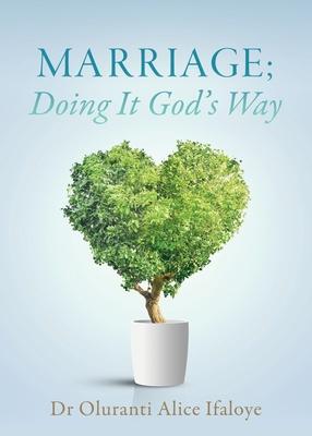 Marriage; Doing It God’’s Way