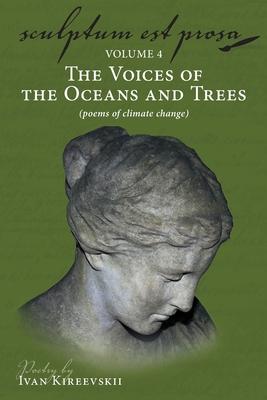 Sculptum Est Prosa (Volume 4): The Voices of the Oceans and Trees (poems of climate change)