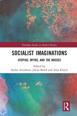Socialist Imaginations: Utopias, Myths, and the Masses