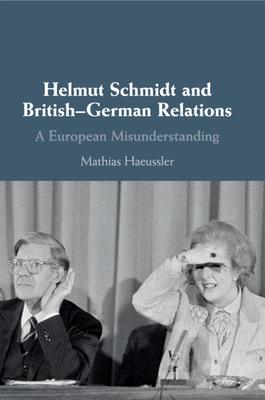 Helmut Schmidt and British-German Relations: A European Misunderstanding