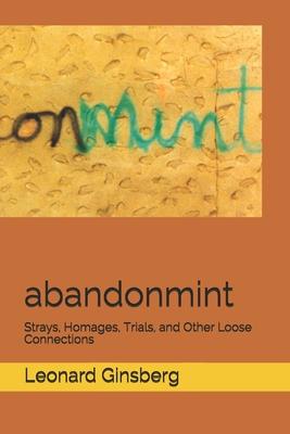 abandonmint: Strays, Homages, Trials, and Other Loose Connections