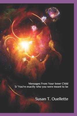 Messages From Your Inner Child: Book 3 / You’’re exactly who you were meant to be