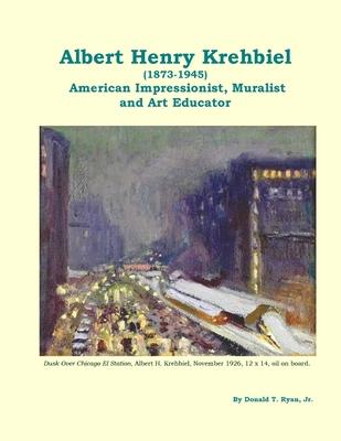 Albert Henry Krehbiel (1873-1945): American Impressionist, Muralist and Art Educator