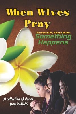 When Wives Pray: Something Happens