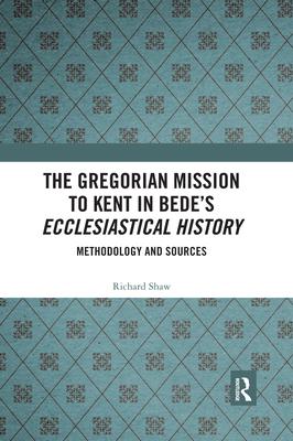 The Gregorian Mission to Kent in Bede’’s Ecclesiastical History: Methodology and Sources