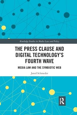 The Press Clause and Digital Technology’’s Fourth Wave: Media Law and the Symbiotic Web