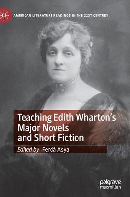Teaching Edith Wharton’’s Major Novels and Short Fiction