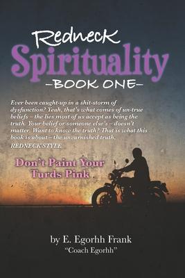 Redneck Spirituality---Book One: Don’’t Paint Your Turds Pink