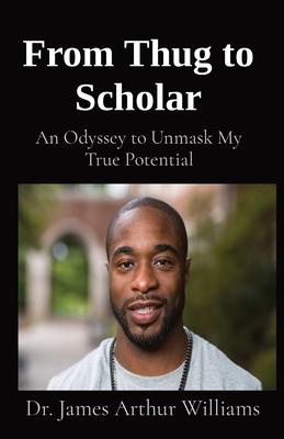 From Thug to Scholar: An Odyssey to Unmask My True Potential