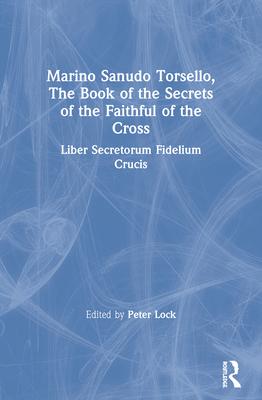 Marino Sanudo Torsello, the Book of the Secrets of the Faithful of the Cross: Liber Secretorum Fidelium Crucis