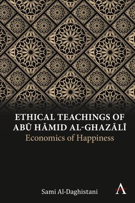 Classical Islamic Economic Thought: Abū Ḥamid Al-Ghazālī’’s Ethical Teachings