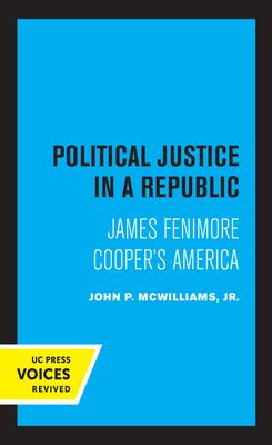 Political Justice in a Republic: James Fenimore Cooper’’s America